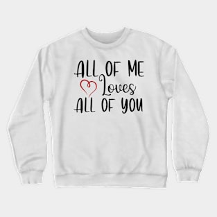 All of me loves all of you Crewneck Sweatshirt